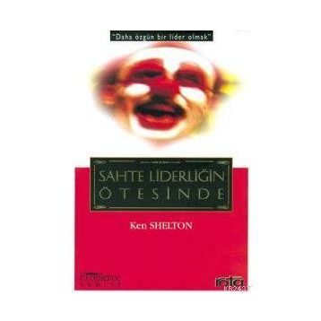 SAHTE LİDERLİĞİN ÖTESİNDE - KEN SHELTON
