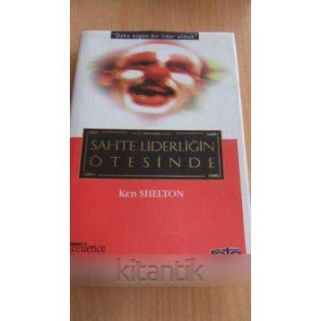 SAHTE LİDERLİĞİN ÖTESİNDE - KEN SHELTON