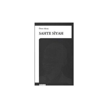 SAHTE SIYAH - ÖMER AKSAY