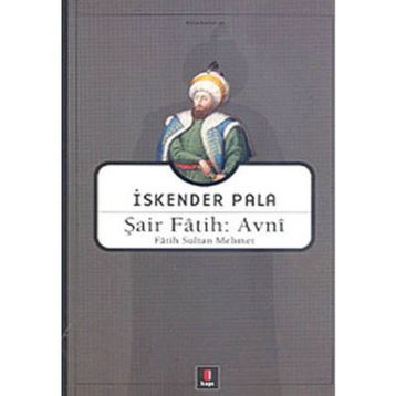 ŞAİR FÂTIH: AVNÎ FÂTIH SULTAN MEHMET - İSKENDER PALA