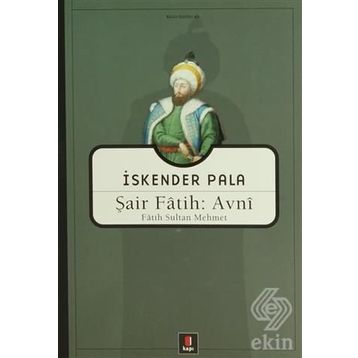 ŞAİR FÂTIH: AVNÎ FÂTIH SULTAN MEHMET - İSKENDER PALA