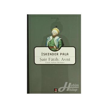 ŞAİR FÂTIH: AVNÎ FÂTIH SULTAN MEHMET - İSKENDER PALA
