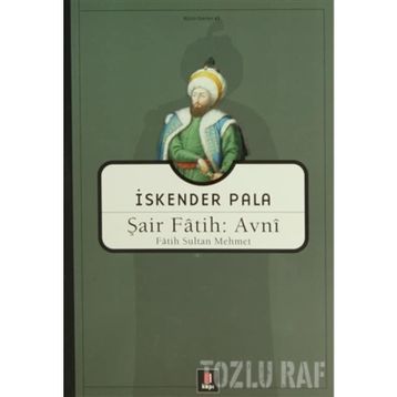 ŞAİR FÂTIH: AVNÎ FÂTIH SULTAN MEHMET - İSKENDER PALA