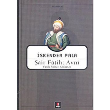 ŞAİR FÂTIH: AVNÎ FÂTIH SULTAN MEHMET - İSKENDER PALA