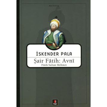ŞAİR FÂTIH: AVNÎ FÂTIH SULTAN MEHMET - İSKENDER PALA
