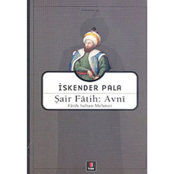 ŞAİR FÂTIH: AVNÎ FÂTIH SULTAN MEHMET - İSKENDER PALA
