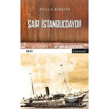 Şair İstanbuldaydı! - Atilla Birkiye