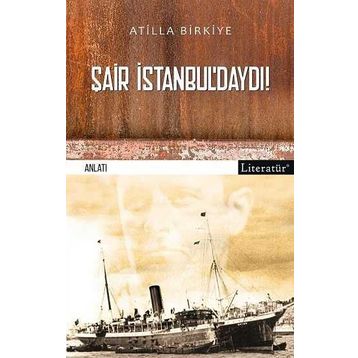 Şair İstanbuldaydı! - Atilla Birkiye