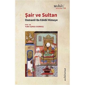 Şair ve Sultan Osmanlı'da Edebi Himaye Tuba Işınsu Durmuş-Muhit Kitap Yayınları