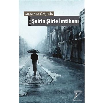 Şairin Şiirle İmtihanı - Mustafa Özçelik