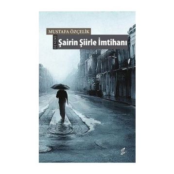 Şairin Şiirle İmtihanı - Mustafa Özçelik