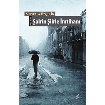 Şairin Şiirle İmtihanı - Mustafa Özçelik