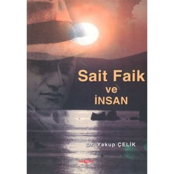 SAIT FAIK VE İNSAN - YAKUP ÇELİK