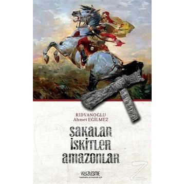 Sakalar İskitler Amazonlar - Ahmet Eğilmez Rıdvanoğlu