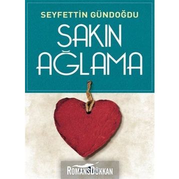 Sakın Ağlama - Seyfettin Gündoğdu