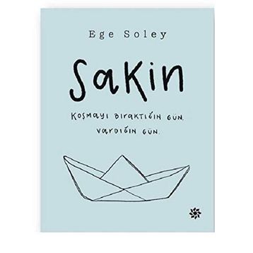 Sakin Koşmayı Bıraktığın Gün Vardığın Gün - Ege Soley