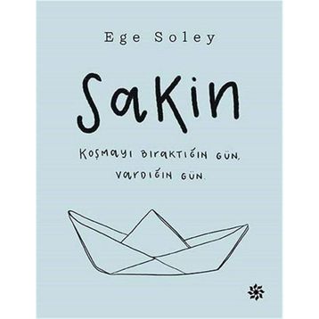 Sakin Koşmayı Bıraktığın Gün Vardığın Gün - Ege Soley