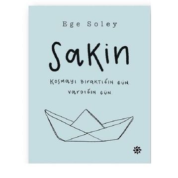 Sakin Koşmayı Bıraktığın Gün Vardığın Gün - Ege Soley