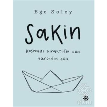 Sakin Koşmayı Bıraktığın Gün Vardığın Gün - Ege Soley
