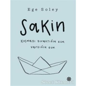 Sakin Koşmayı Bıraktığın Gün Vardığın Gün - Ege Soley