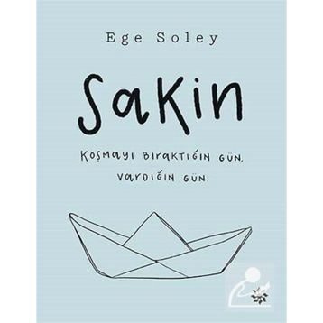Sakin Koşmayı Bıraktığın Gün Vardığın Gün - Ege Soley