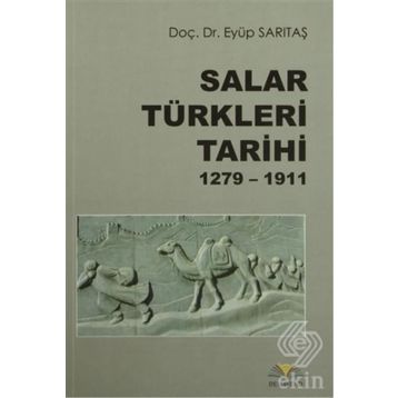 Salar Türkleri Tarihi 1279-1911 - Eyüp Sarıtaş