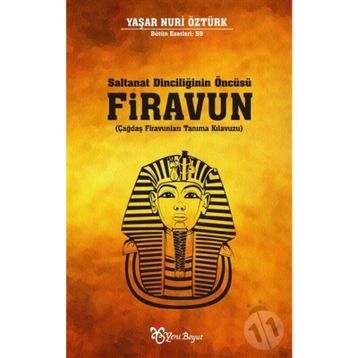 Saltanat Dinciliğinin Öncüsü Firavun - Yaşar Nuri Öztürk