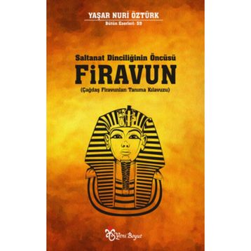 Saltanat Dinciliğinin Öncüsü Firavun - Yaşar Nuri Öztürk