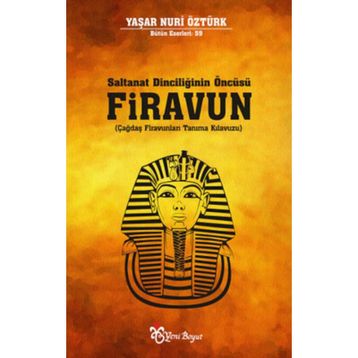 Saltanat Dinciliğinin Öncüsü Firavun - Yaşar Nuri Öztürk