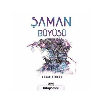 ŞAMAN BÜYÜSÜ HELENISTIK DÖNEM EGE'DE YERALTI DÜNYASINDA GEÇEN BIR BILGELIK VE GIZEMIN ÖYKÜSÜ - ERKAN ŞİMŞEK