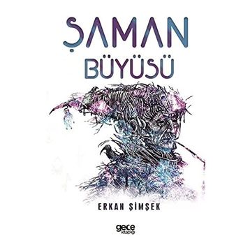 ŞAMAN BÜYÜSÜ HELENISTIK DÖNEM EGE'DE YERALTI DÜNYASINDA GEÇEN BIR BILGELIK VE GIZEMIN ÖYKÜSÜ - ERKAN ŞİMŞEK