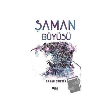ŞAMAN BÜYÜSÜ HELENISTIK DÖNEM EGE'DE YERALTI DÜNYASINDA GEÇEN BIR BILGELIK VE GIZEMIN ÖYKÜSÜ - ERKAN ŞİMŞEK