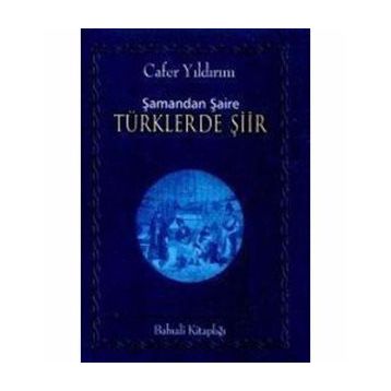 ŞAMANDAN ŞAİRE TÜRKLERDE ŞİİR - CAFER YILDIRIM