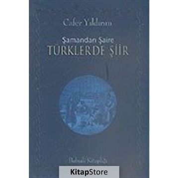 ŞAMANDAN ŞAİRE TÜRKLERDE ŞİİR - CAFER YILDIRIM
