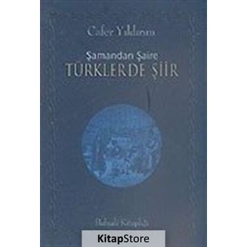 ŞAMANDAN ŞAİRE TÜRKLERDE ŞİİR - CAFER YILDIRIM