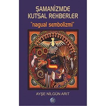Şamanizmde Kutsal Rehberler - Ayşe Nilgün Arıt
