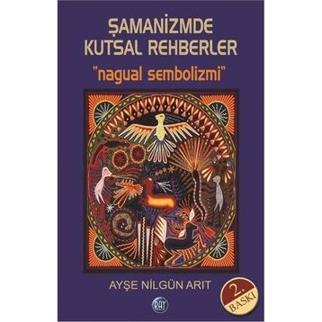 Şamanizmde Kutsal Rehberler - Ayşe Nilgün Arıt