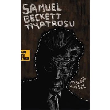 SAMUEL BECKETT TIYATROSU - AYŞEGÜL YÜKSEL
