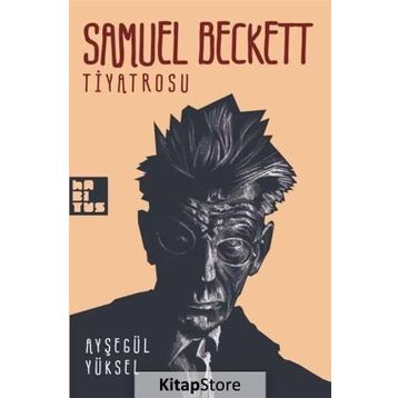 SAMUEL BECKETT TIYATROSU - AYŞEGÜL YÜKSEL