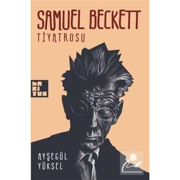 SAMUEL BECKETT TIYATROSU - AYŞEGÜL YÜKSEL