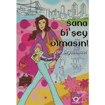 SANA Bİ´ŞEY OLMASIN! - AYŞE ÖZYILMAZEL