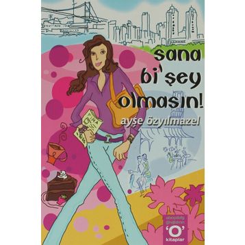 SANA Bİ´ŞEY OLMASIN! - AYŞE ÖZYILMAZEL