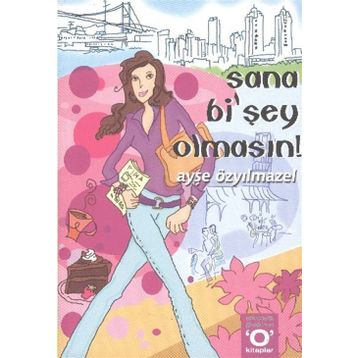 SANA Bİ´ŞEY OLMASIN! - AYŞE ÖZYILMAZEL