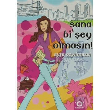 SANA Bİ´ŞEY OLMASIN! - AYŞE ÖZYILMAZEL