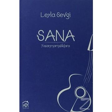 SANA: YAŞANMAMIŞLIKLARA - LEYLA SEVGI