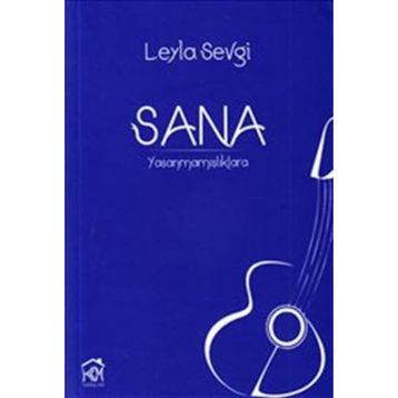 SANA: YAŞANMAMIŞLIKLARA - LEYLA SEVGI
