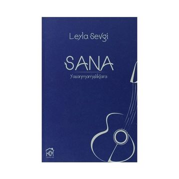 SANA: YAŞANMAMIŞLIKLARA - LEYLA SEVGI