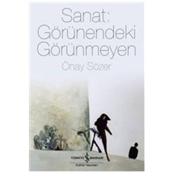 Sanat Görünendeki Görünmeyen - Önay Sözer