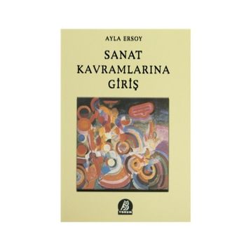 Sanat Kavramlarına Giriş - Prof. Dr. Ayla Ersoy