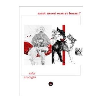 Sanat Neresi Orası Ya Burası ? - Zafer Aracagök